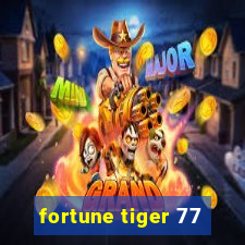 fortune tiger 77